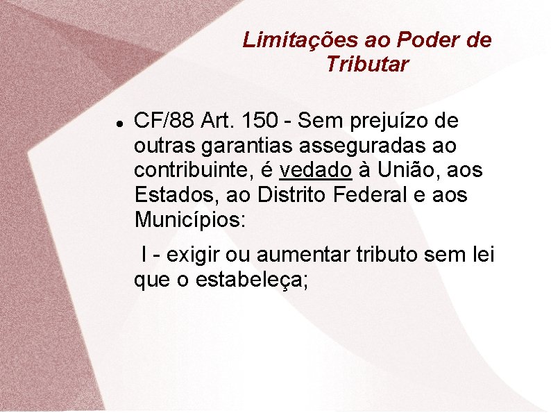 Limitações ao Poder de Tributar CF/88 Art. 150 - Sem prejuízo de outras garantias