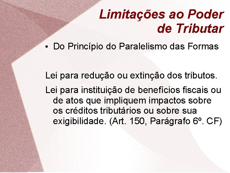 Limitações ao Poder de Tributar • Do Princípio do Paralelismo das Formas Lei para