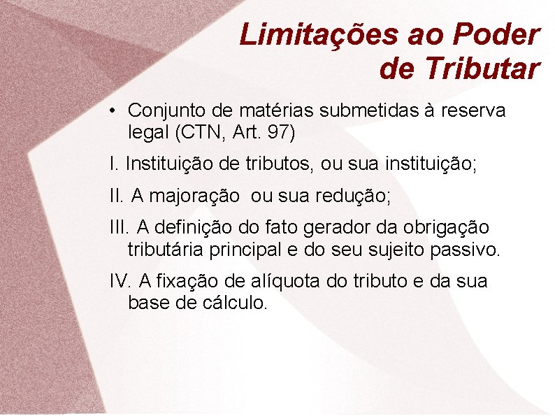 Limitações ao Poder de Tributar • Conjunto de matérias submetidas à reserva legal (CTN,