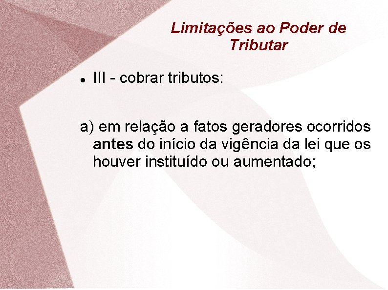 Limitações ao Poder de Tributar III - cobrar tributos: a) em relação a fatos