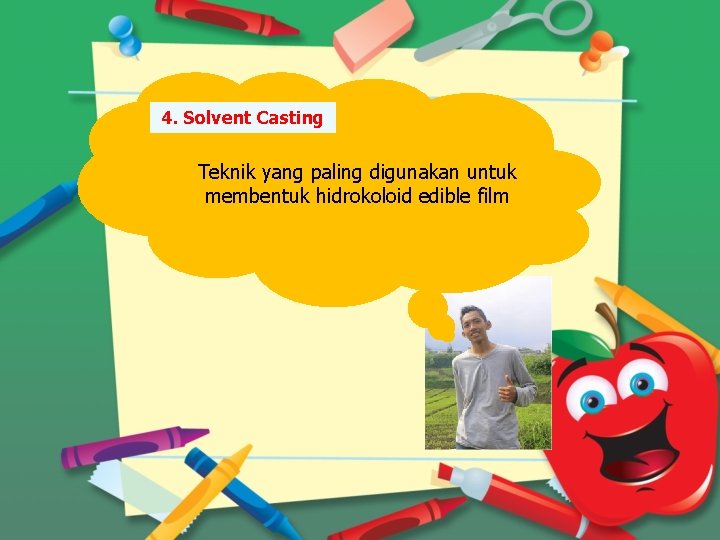 4. Solvent Casting Teknik yang paling digunakan untuk membentuk hidrokoloid edible film 