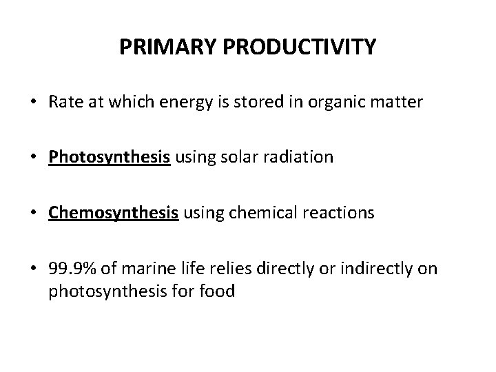 PRIMARY PRODUCTIVITY • Rate at which energy is stored in organic matter • Photosynthesis