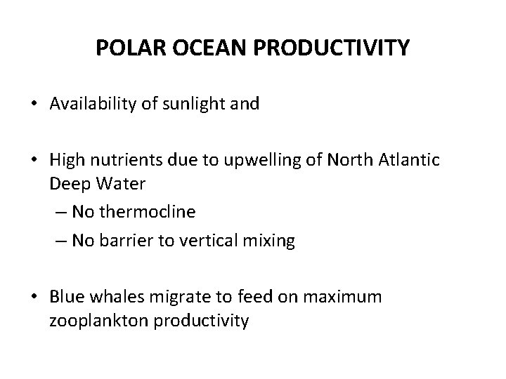 POLAR OCEAN PRODUCTIVITY • Availability of sunlight and • High nutrients due to upwelling