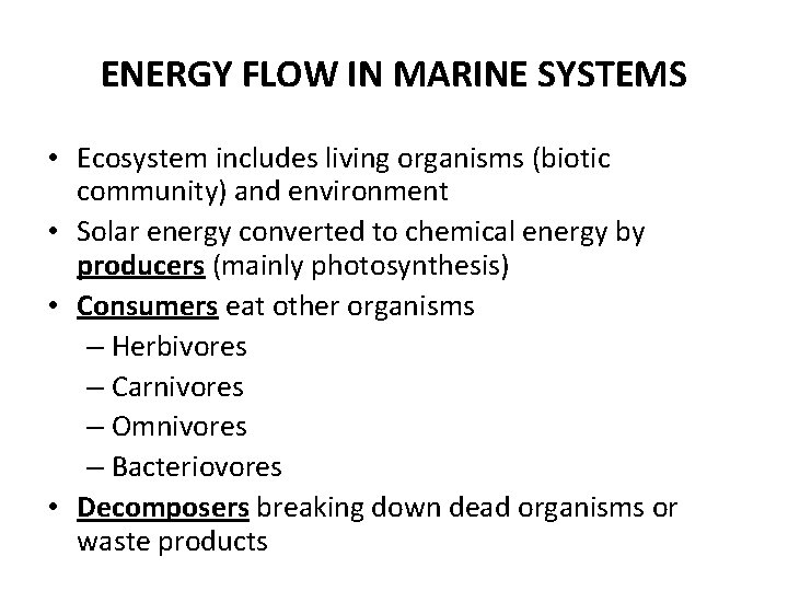 ENERGY FLOW IN MARINE SYSTEMS • Ecosystem includes living organisms (biotic community) and environment