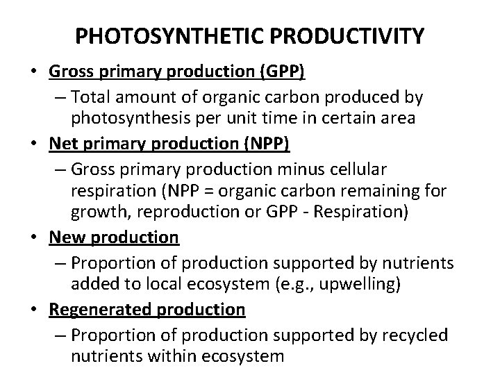 PHOTOSYNTHETIC PRODUCTIVITY • Gross primary production (GPP) – Total amount of organic carbon produced
