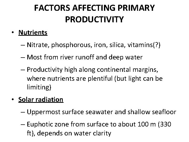 FACTORS AFFECTING PRIMARY PRODUCTIVITY • Nutrients – Nitrate, phosphorous, iron, silica, vitamins(? ) –