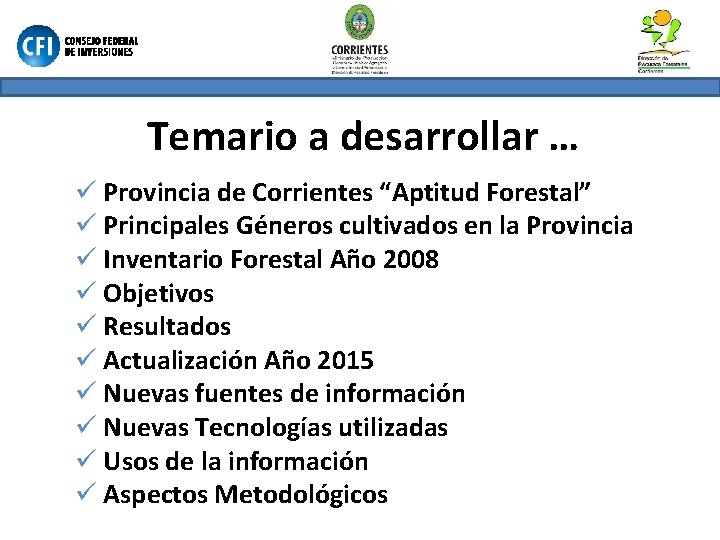 Temario a desarrollar … ü Provincia de Corrientes “Aptitud Forestal” ü Principales Géneros cultivados