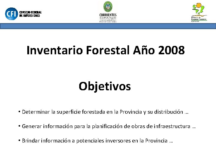 Inventario Forestal Año 2008 Objetivos • Determinar la superficie forestada en la Provincia y