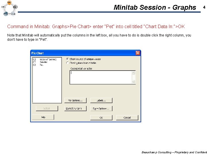 Minitab Session - Graphs 4 Command in Minitab: Graphs>Pie Chart> enter “Pet” into cell