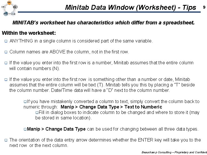 Minitab Data Window (Worksheet) - Tips 9 MINITAB’s worksheet has characteristics which differ from
