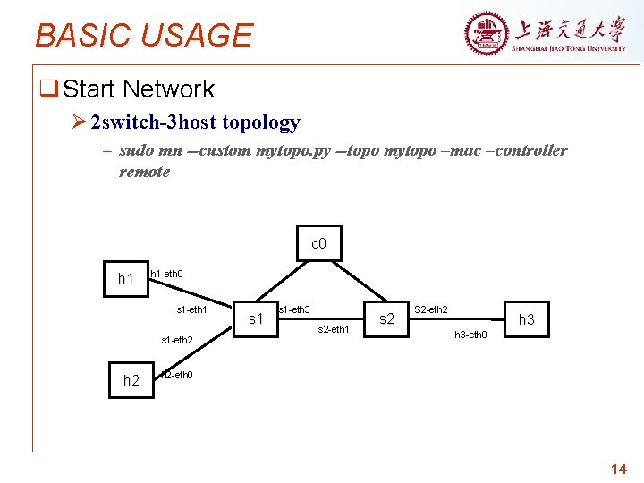 BASIC USAGE q Start Network Ø 2 switch-3 host topology – sudo mn --custom