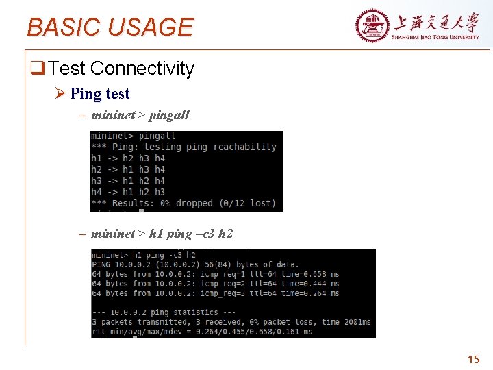 BASIC USAGE q Test Connectivity Ø Ping test – mininet > pingall – mininet
