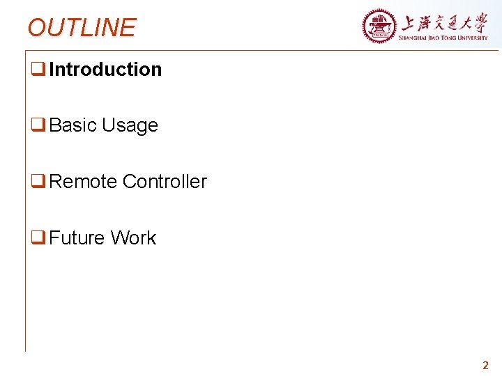 OUTLINE q Introduction q Basic Usage q Remote Controller q Future Work 2 
