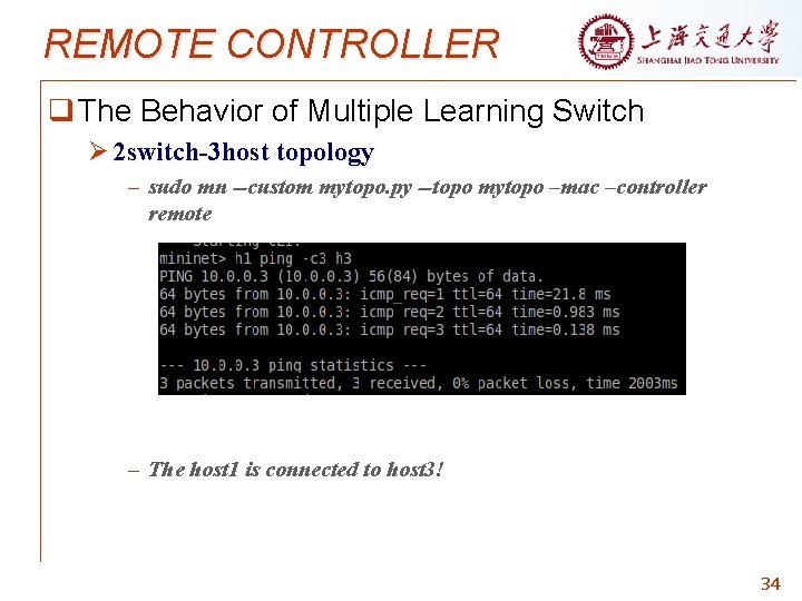 REMOTE CONTROLLER q The Behavior of Multiple Learning Switch Ø 2 switch-3 host topology