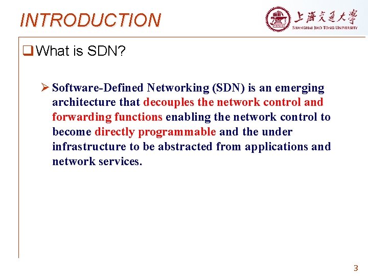 INTRODUCTION q What is SDN? Ø Software-Defined Networking (SDN) is an emerging architecture that