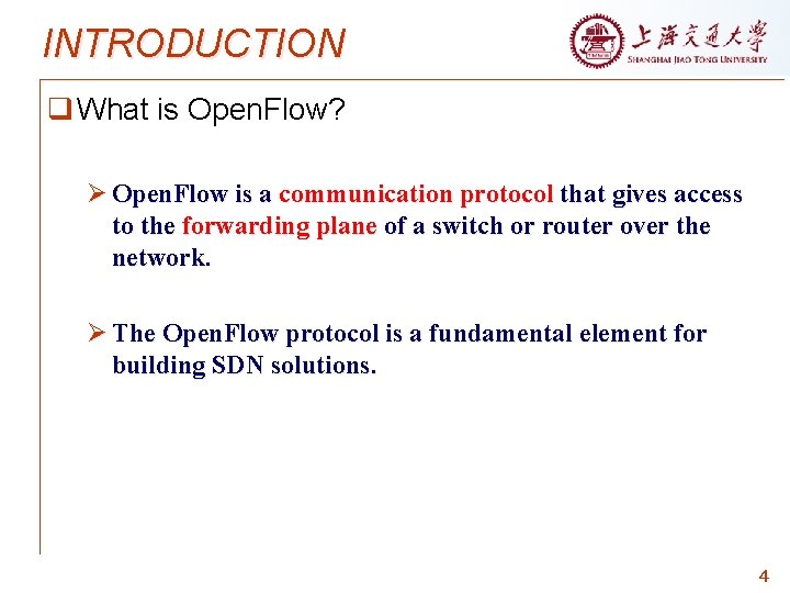 INTRODUCTION q What is Open. Flow? Ø Open. Flow is a communication protocol that