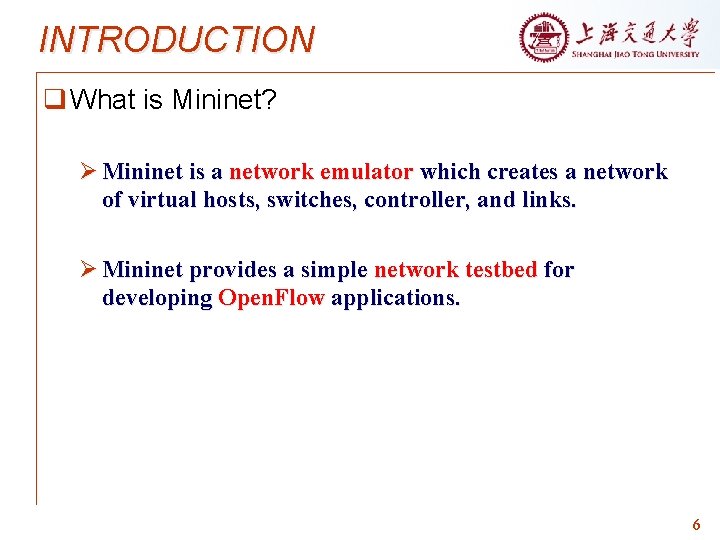 INTRODUCTION q What is Mininet? Ø Mininet is a network emulator which creates a