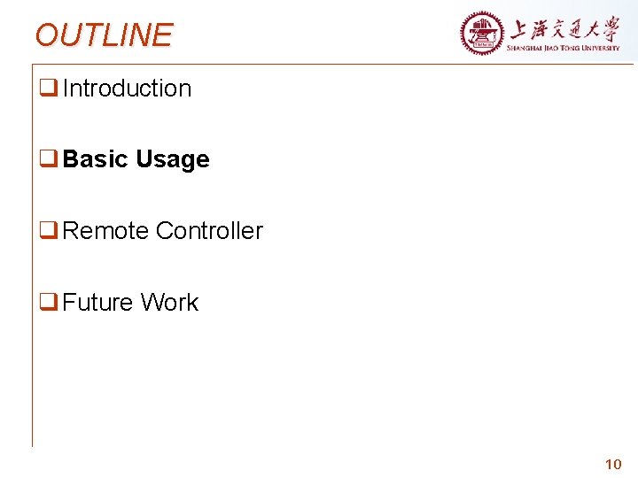 OUTLINE q Introduction q Basic Usage q Remote Controller q Future Work 10 