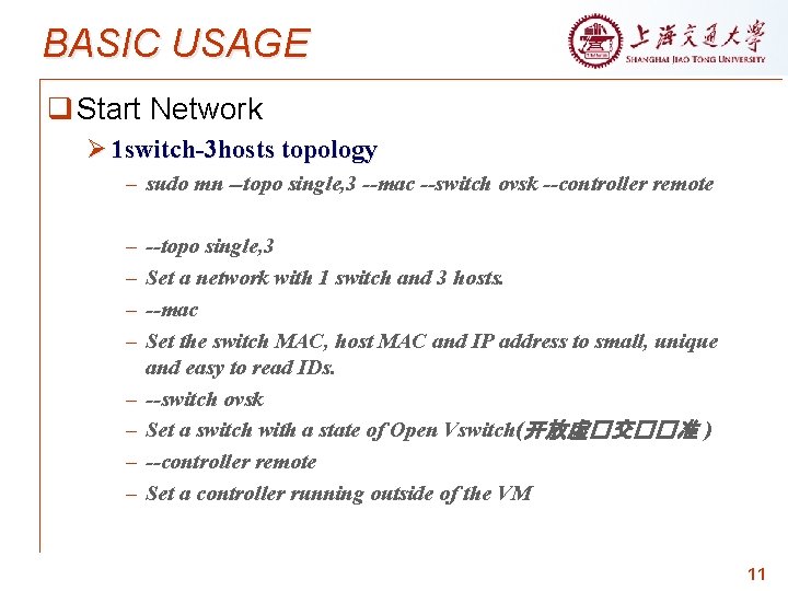 BASIC USAGE q Start Network Ø 1 switch-3 hosts topology – sudo mn --topo