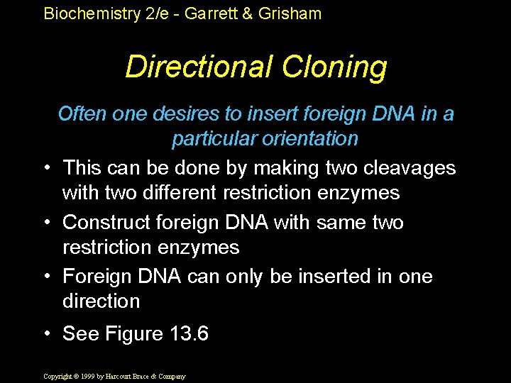 Biochemistry 2/e - Garrett & Grisham Directional Cloning Often one desires to insert foreign