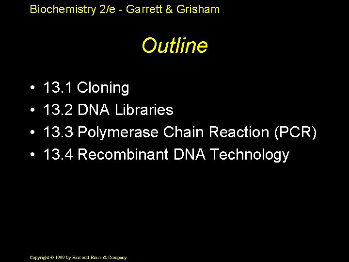 Biochemistry 2/e - Garrett & Grisham Outline • • 13. 1 Cloning 13. 2