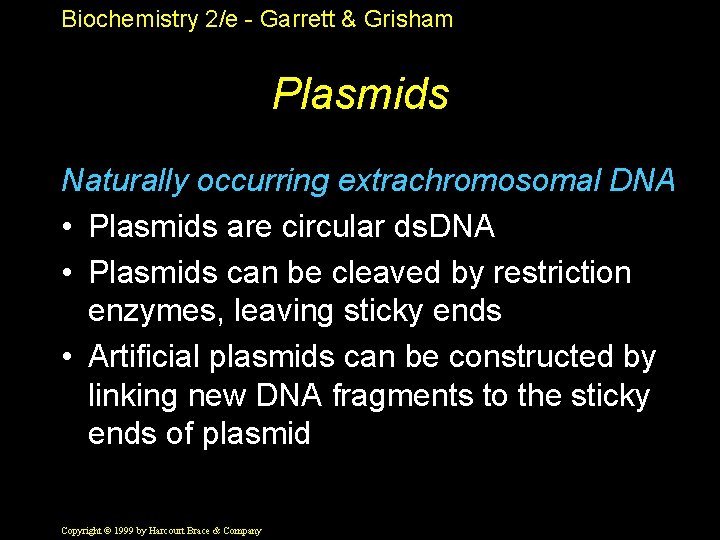 Biochemistry 2/e - Garrett & Grisham Plasmids Naturally occurring extrachromosomal DNA • Plasmids are