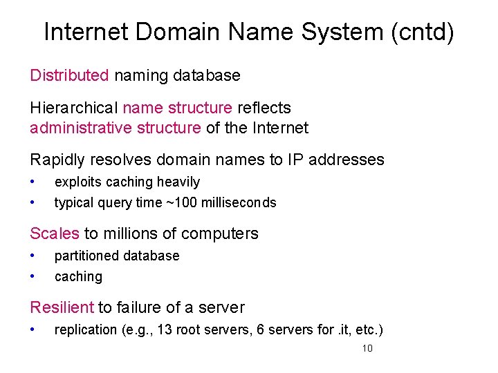 Internet Domain Name System (cntd) Distributed naming database Hierarchical name structure reflects administrative structure