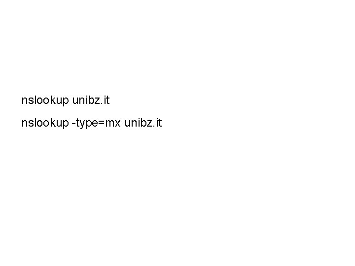 nslookup unibz. it nslookup -type=mx unibz. it 