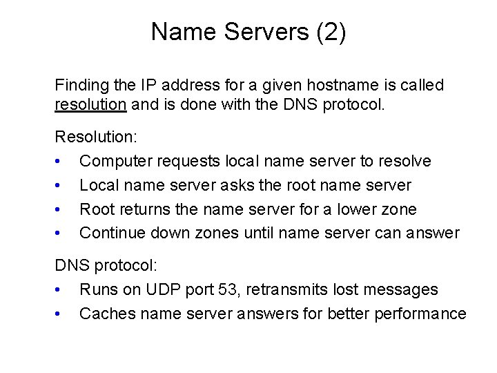 Name Servers (2) Finding the IP address for a given hostname is called resolution