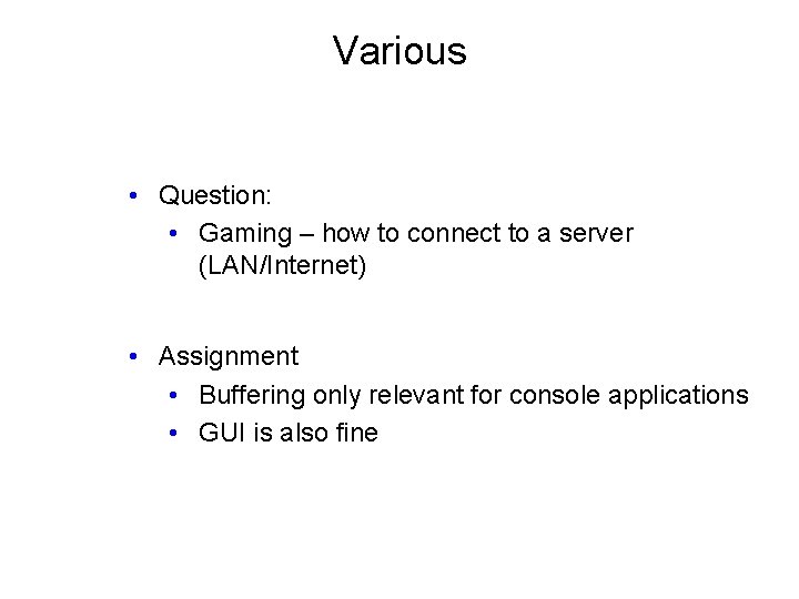 Various • Question: • Gaming – how to connect to a server (LAN/Internet) •