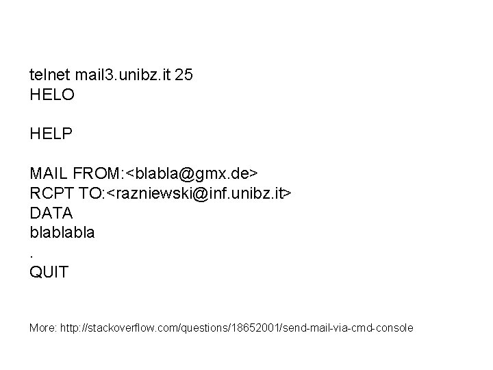 telnet mail 3. unibz. it 25 HELO HELP MAIL FROM: <blabla@gmx. de> RCPT TO: