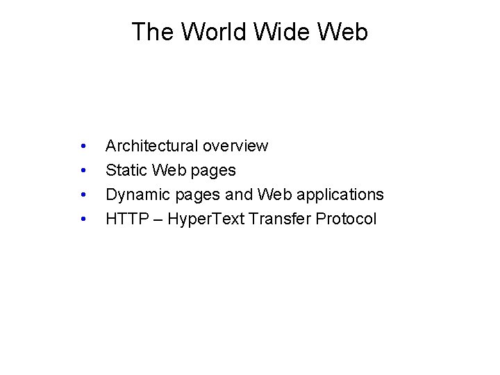 The World Wide Web • • Architectural overview Static Web pages Dynamic pages and