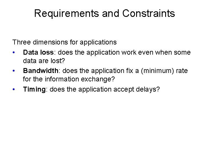 Requirements and Constraints Three dimensions for applications • Data loss: does the application work