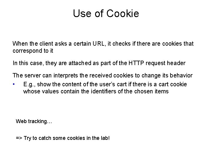 Use of Cookie When the client asks a certain URL, it checks if there