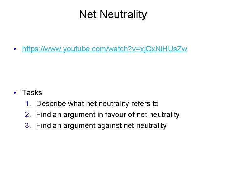 Net Neutrality • https: //www. youtube. com/watch? v=xj. Ox. Ni. HUs. Zw • Tasks