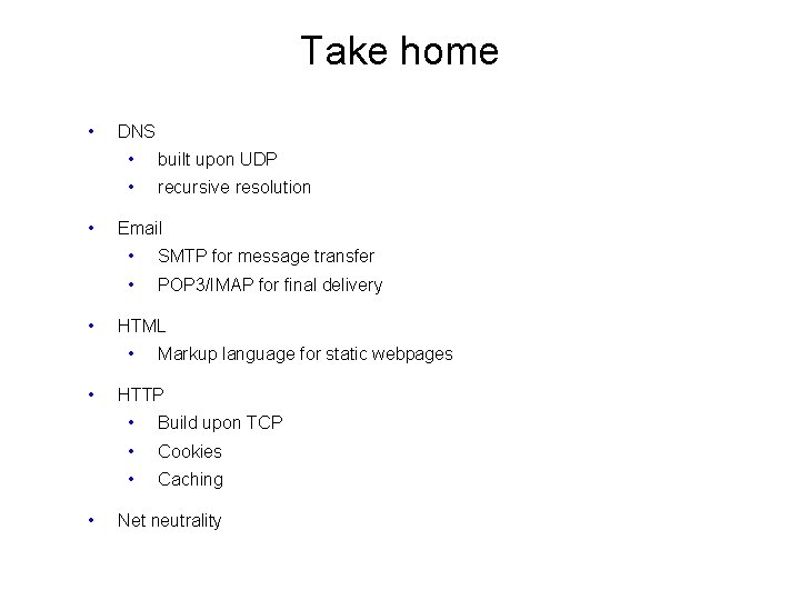 Take home • • • DNS • built upon UDP • recursive resolution Email