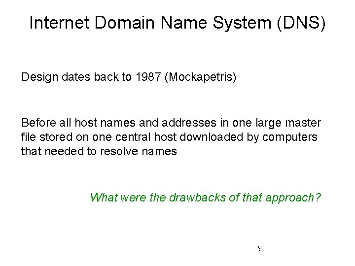 Internet Domain Name System (DNS) Design dates back to 1987 (Mockapetris) Before all host