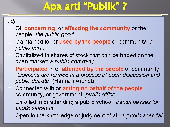 Apa arti “Publik” ? adj. � Of, concerning, or affecting the community or the