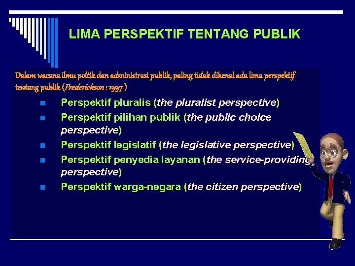 LIMA PERSPEKTIF TENTANG PUBLIK Dalam wacana ilmu poltik dan administrasi publik, paling tidak dikenal