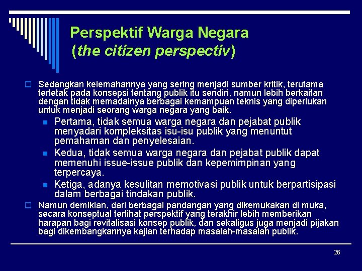 Perspektif Warga Negara (the citizen perspectiv) o Sedangkan kelemahannya yang sering menjadi sumber kritik,