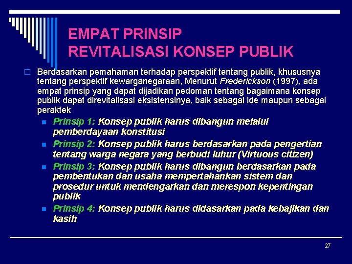 EMPAT PRINSIP REVITALISASI KONSEP PUBLIK o Berdasarkan pemahaman terhadap perspektif tentang publik, khususnya tentang