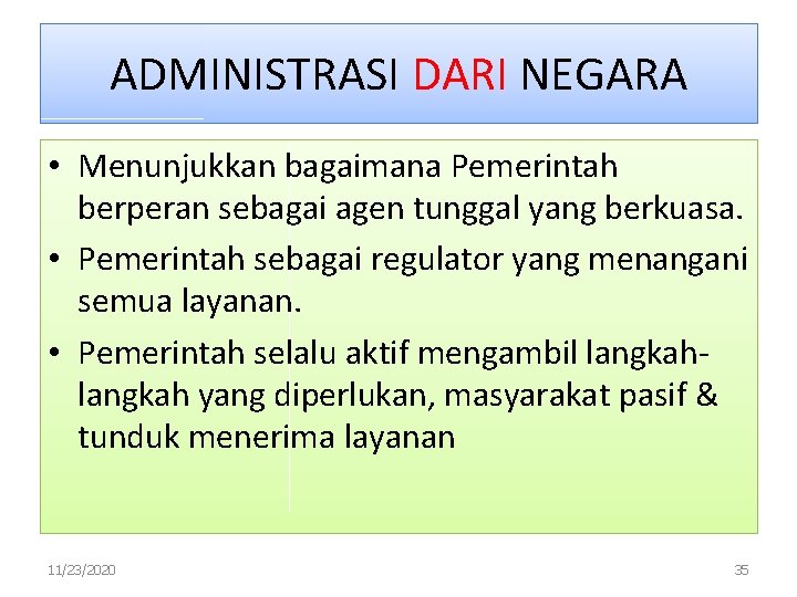 ADMINISTRASI DARI NEGARA • Menunjukkan bagaimana Pemerintah berperan sebagai agen tunggal yang berkuasa. •