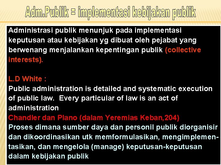 Administrasi publik menunjuk pada implementasi keputusan atau kebijakan yg dibuat oleh pejabat yang berwenang