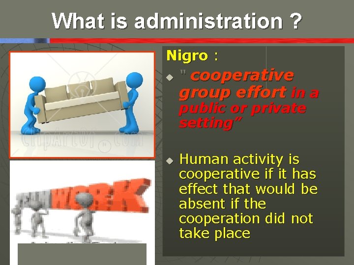 What is administration ? Nigro : u “ cooperative group effort in a public