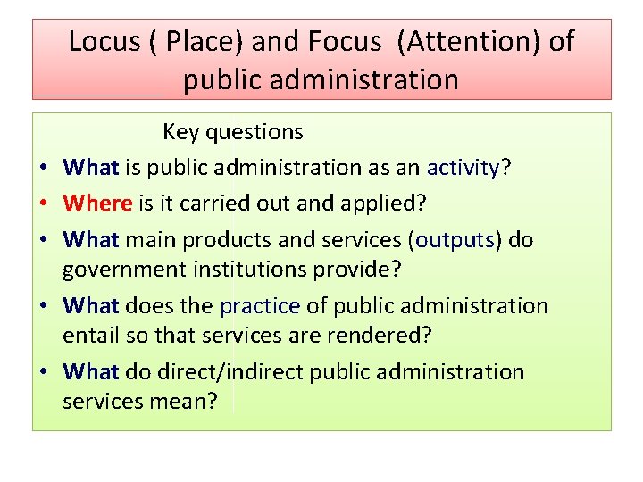 Locus ( Place) and Focus (Attention) of public administration • • • Key questions