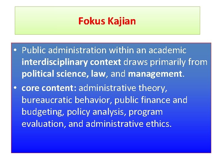 Fokus Kajian • Public administration within an academic interdisciplinary context draws primarily from political