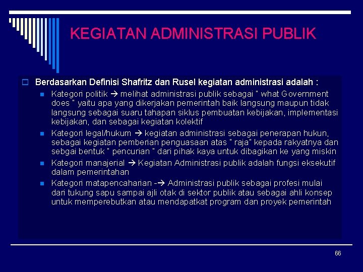 KEGIATAN ADMINISTRASI PUBLIK o Berdasarkan Definisi Shafritz dan Rusel kegiatan administrasi adalah : n