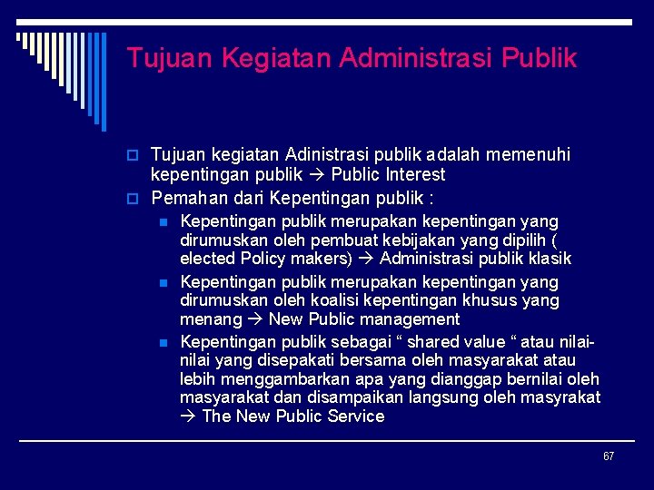 Tujuan Kegiatan Administrasi Publik o Tujuan kegiatan Adinistrasi publik adalah memenuhi kepentingan publik Public