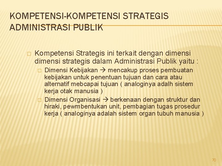 KOMPETENSI-KOMPETENSI STRATEGIS ADMINISTRASI PUBLIK � Kompetensi Strategis ini terkait dengan dimensi strategis dalam Administrasi