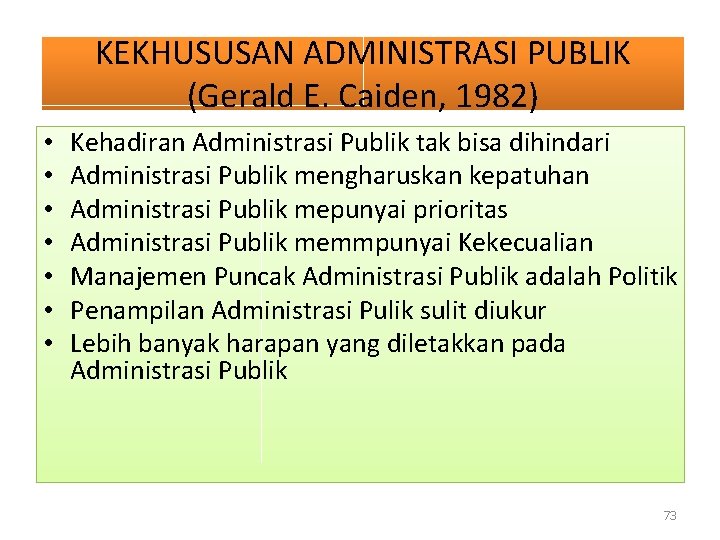 KEKHUSUSAN ADMINISTRASI PUBLIK (Gerald E. Caiden, 1982) • • Kehadiran Administrasi Publik tak bisa